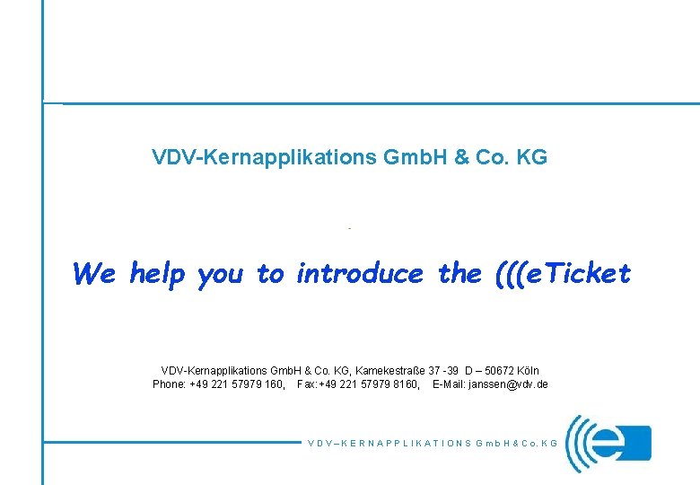 VDV-Kernapplikations Gmb. H & Co. KG We help you to introduce the (((e. Ticket