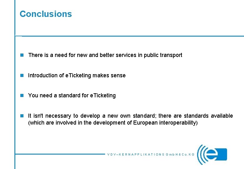 Conclusions n There is a need for new and better services in public transport