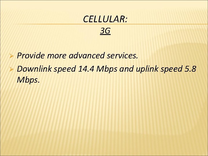 CELLULAR: 3 G Provide more advanced services. Ø Downlink speed 14. 4 Mbps and