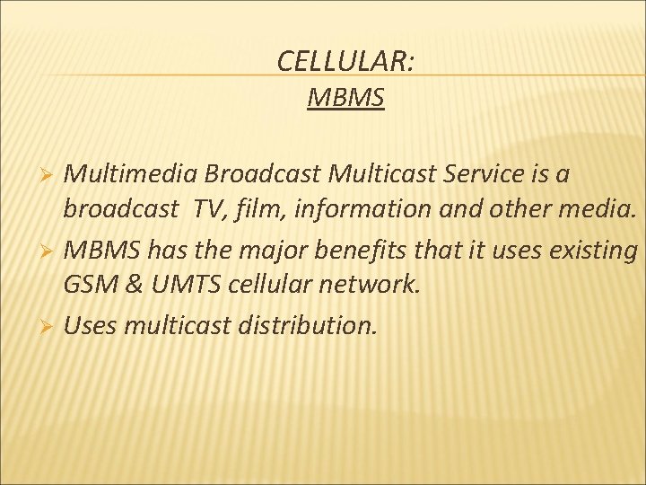 CELLULAR: MBMS Multimedia Broadcast Multicast Service is a broadcast TV, film, information and other