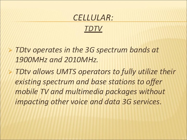 CELLULAR: TDTV TDtv operates in the 3 G spectrum bands at 1900 MHz and