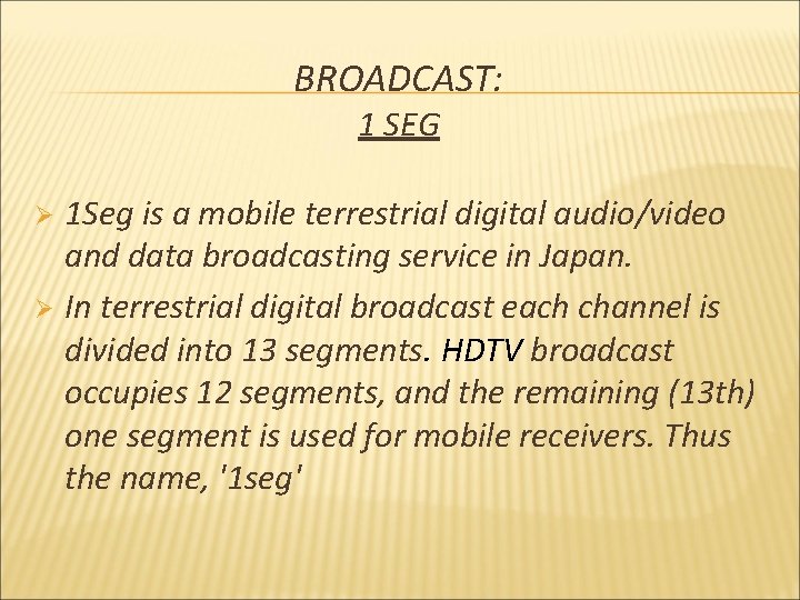 BROADCAST: 1 SEG 1 Seg is a mobile terrestrial digital audio/video and data broadcasting