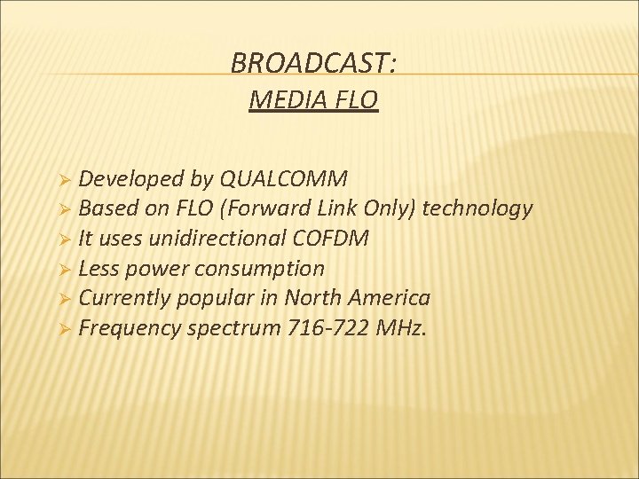 BROADCAST: MEDIA FLO Developed by QUALCOMM Ø Based on FLO (Forward Link Only) technology