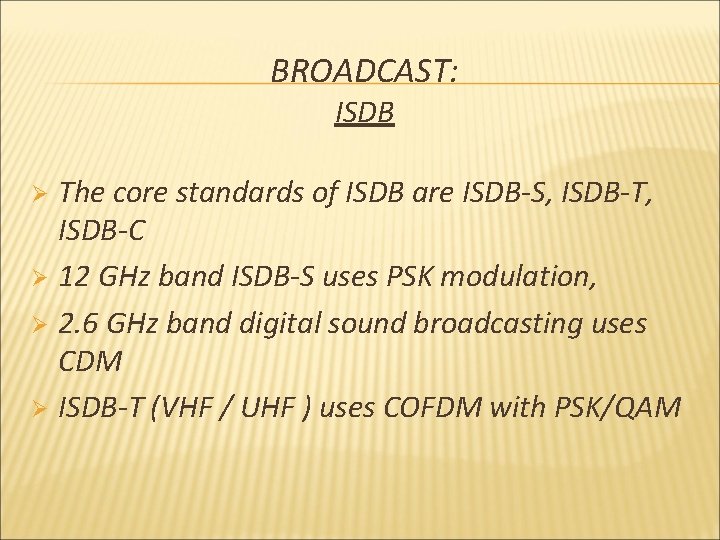 BROADCAST: ISDB The core standards of ISDB are ISDB-S, ISDB-T, ISDB-C Ø 12 GHz
