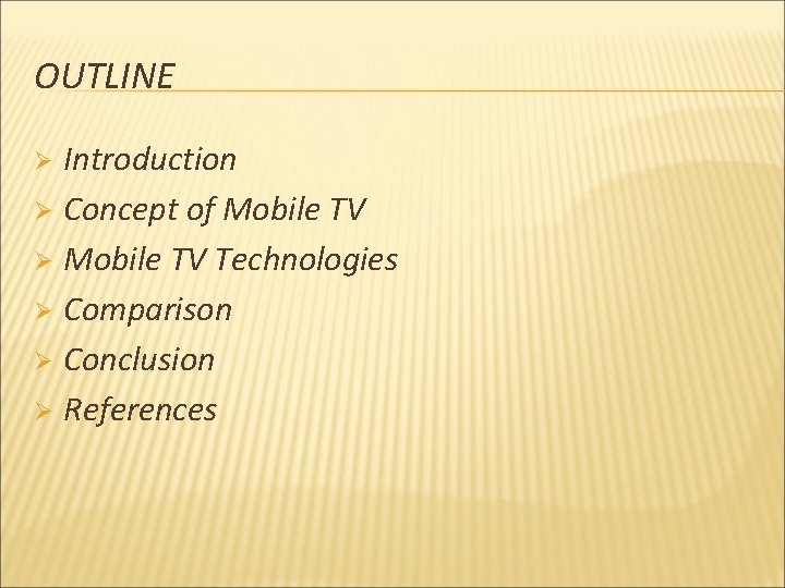 OUTLINE Introduction Ø Concept of Mobile TV Ø Mobile TV Technologies Ø Comparison Ø