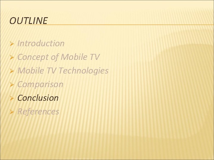 OUTLINE Introduction Ø Concept of Mobile TV Ø Mobile TV Technologies Ø Comparison Ø