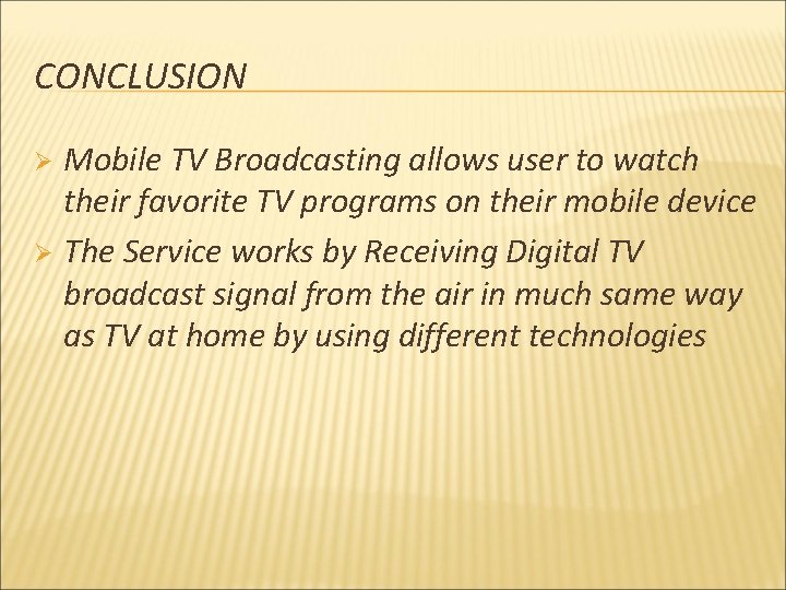 CONCLUSION Mobile TV Broadcasting allows user to watch their favorite TV programs on their