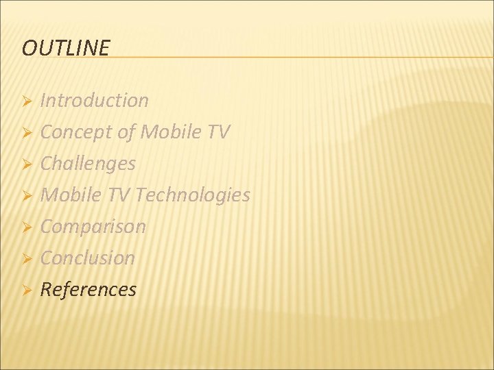 OUTLINE Introduction Ø Concept of Mobile TV Ø Challenges Ø Mobile TV Technologies Ø