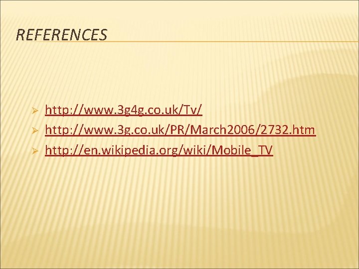 REFERENCES Ø Ø Ø http: //www. 3 g 4 g. co. uk/Tv/ http: //www.