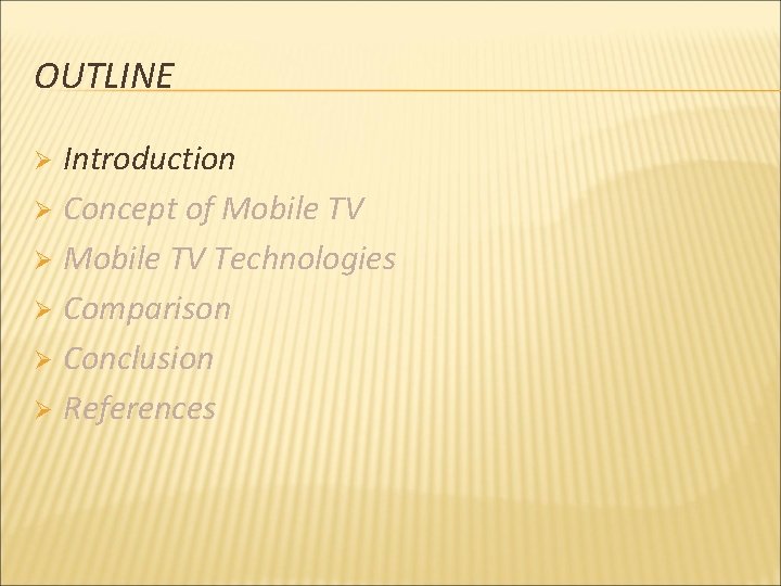 OUTLINE Introduction Ø Concept of Mobile TV Ø Mobile TV Technologies Ø Comparison Ø