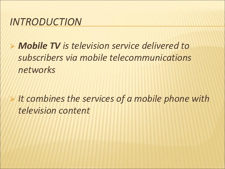 INTRODUCTION Ø Mobile TV is television service delivered to subscribers via mobile telecommunications networks