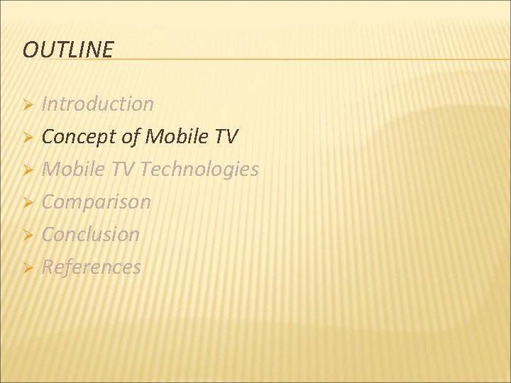 OUTLINE Introduction Ø Concept of Mobile TV Ø Mobile TV Technologies Ø Comparison Ø