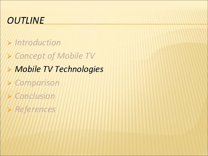 OUTLINE Introduction Ø Concept of Mobile TV Ø Mobile TV Technologies Ø Comparison Ø