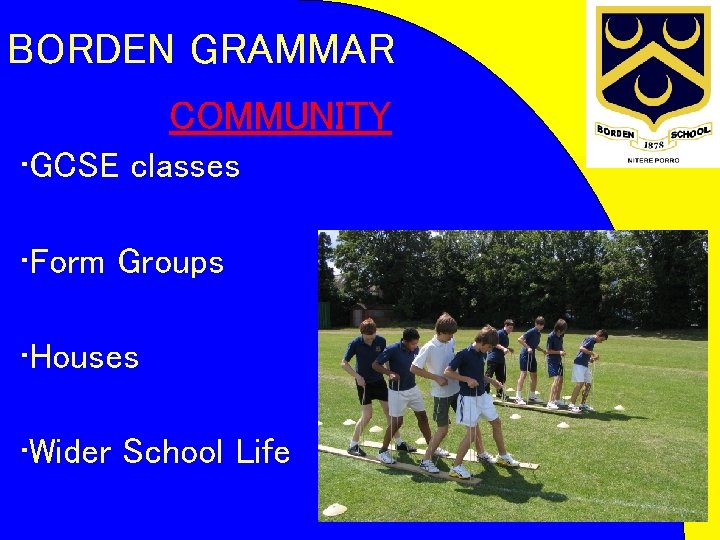 BORDEN GRAMMAR COMMUNITY • GCSE classes • Form Groups • Houses • Wider School