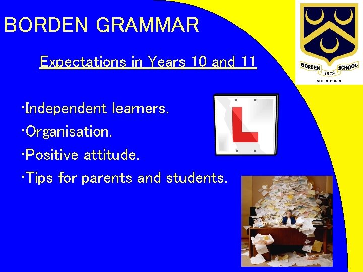 BORDEN GRAMMAR Expectations in Years 10 and 11 • Independent learners. • Organisation. •