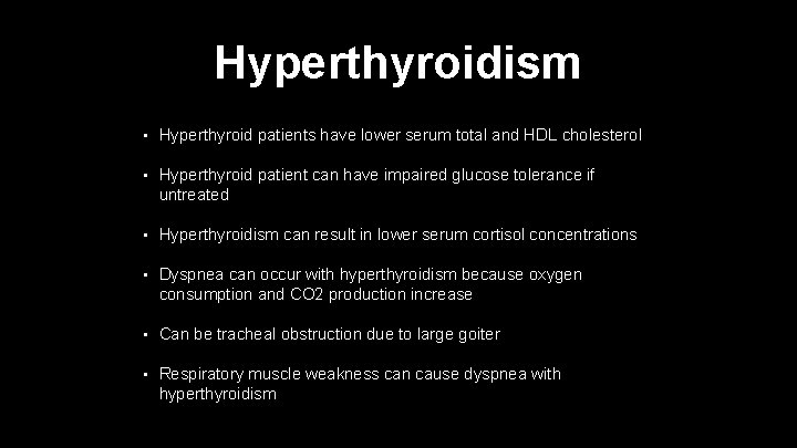 Hyperthyroidism • Hyperthyroid patients have lower serum total and HDL cholesterol • Hyperthyroid patient