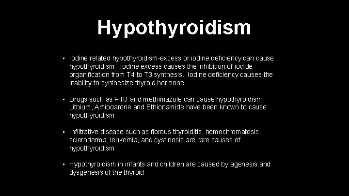 Hypothyroidism • Iodine related hypothyroidism-excess or iodine deficiency can cause hypothyroidism. Iodine excess causes