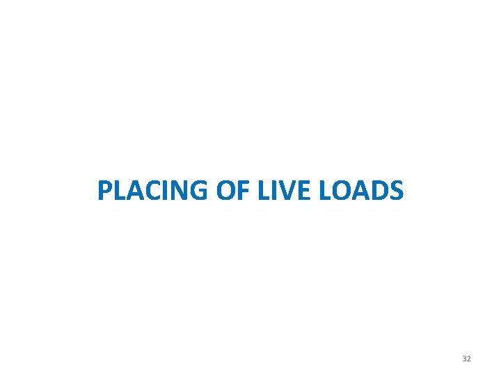 PLACING OF LIVE LOADS 32 