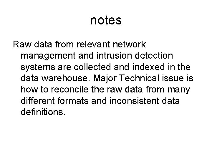 notes Raw data from relevant network management and intrusion detection systems are collected and