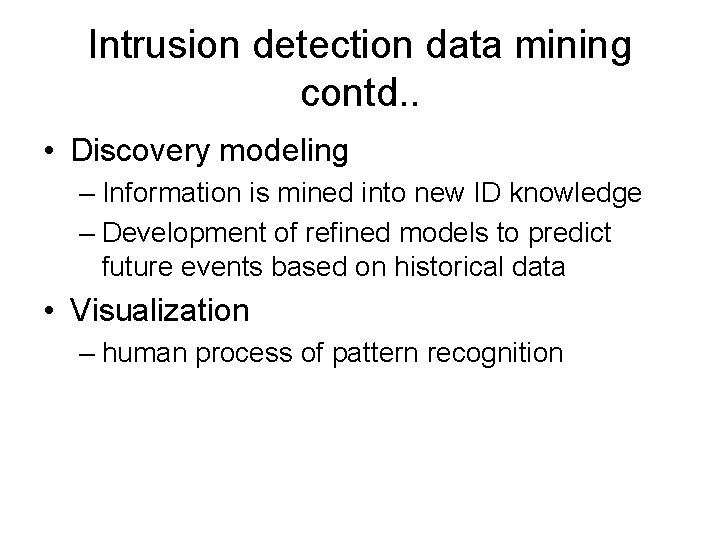 Intrusion detection data mining contd. . • Discovery modeling – Information is mined into