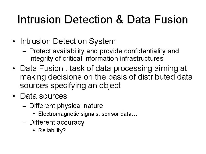 Intrusion Detection & Data Fusion • Intrusion Detection System – Protect availability and provide