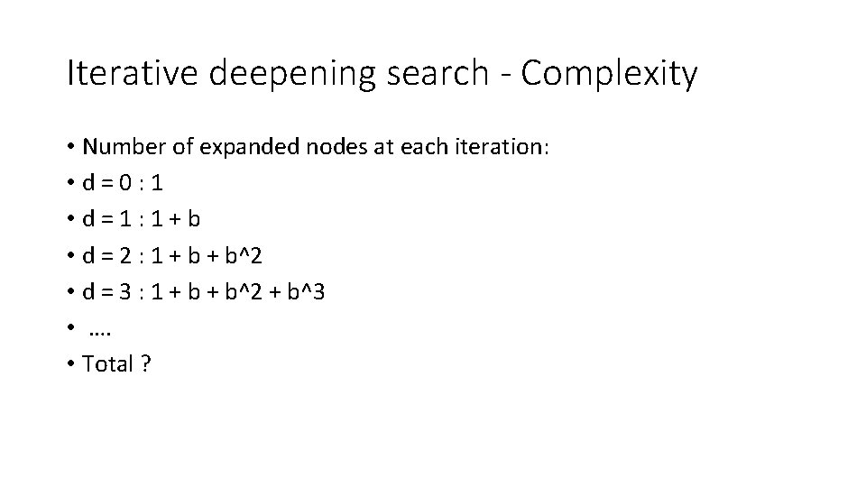 Iterative deepening search - Complexity • Number of expanded nodes at each iteration: •