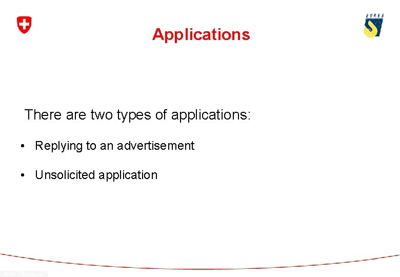 Applications There are two types of applications: • Replying to an advertisement • Unsolicited