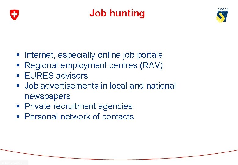 Job hunting § § Internet, especially online job portals Regional employment centres (RAV) EURES
