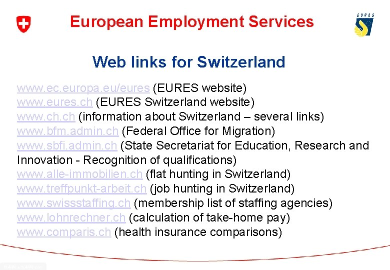 European Employment Services Web links for Switzerland www. ec. europa. eu/eures (EURES website) www.
