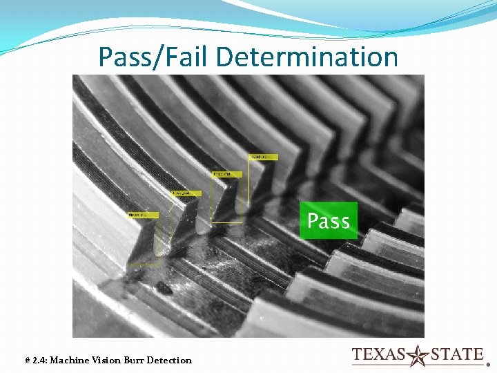 Pass/Fail Determination # 2. 4: Machine Vision Burr Detection Pass/Fail Determination # 2. 4: Machine Vision Burr Detection