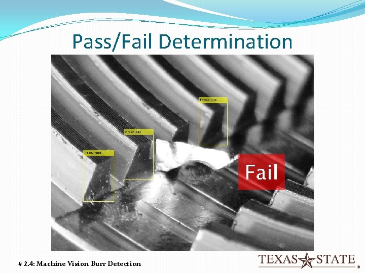 Pass/Fail Determination # 2. 4: Machine Vision Burr Detection Pass/Fail Determination # 2. 4: Machine Vision Burr Detection
