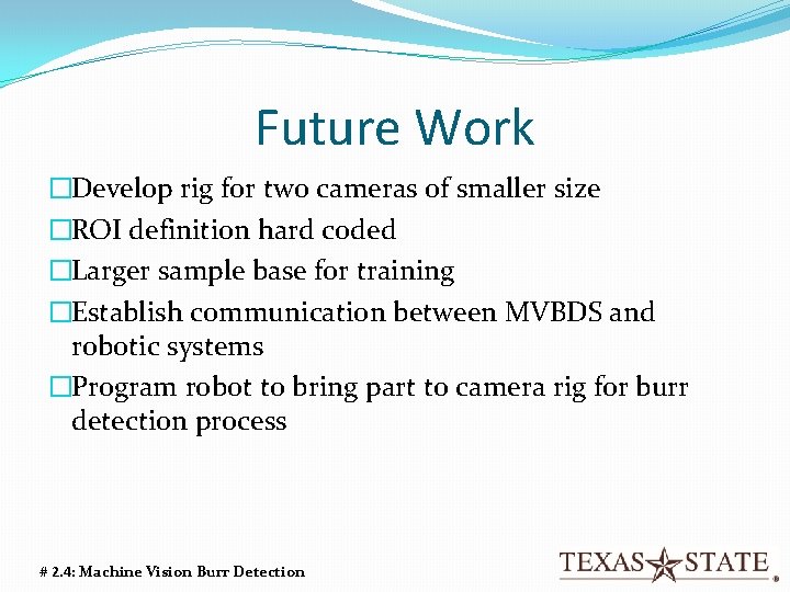 Future Work �Develop rig for two cameras of smaller size �ROI definition hard coded