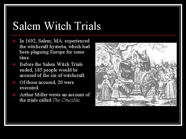 Salem Witch Trials n n In 1692, Salem, MA. experienced the witchcraft hysteria, which