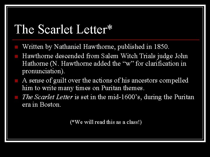 The Scarlet Letter* n n Written by Nathaniel Hawthorne, published in 1850. Hawthorne descended