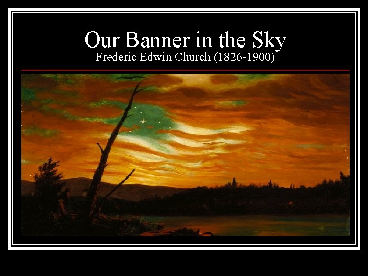 Our Banner in the Sky Frederic Edwin Church (1826 -1900) 
