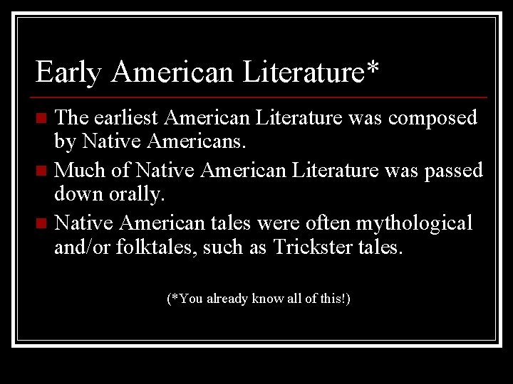 Early American Literature* The earliest American Literature was composed by Native Americans. n Much