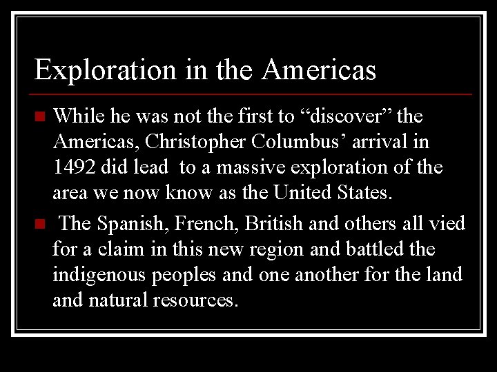 Exploration in the Americas While he was not the first to “discover” the Americas,