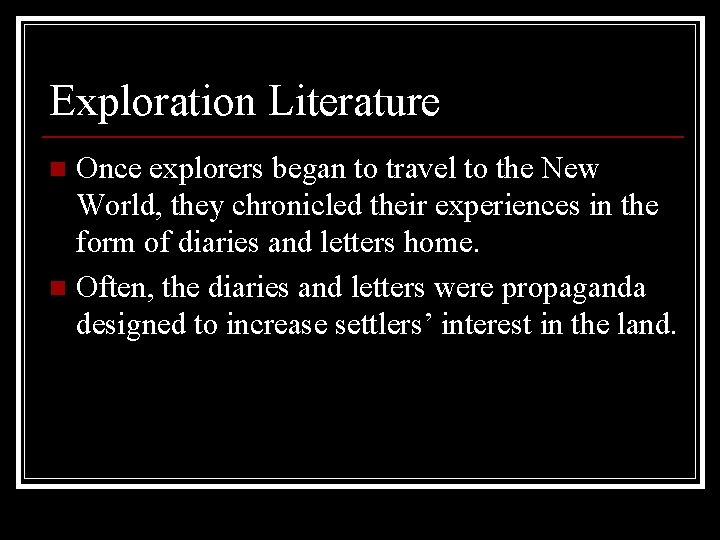 Exploration Literature Once explorers began to travel to the New World, they chronicled their