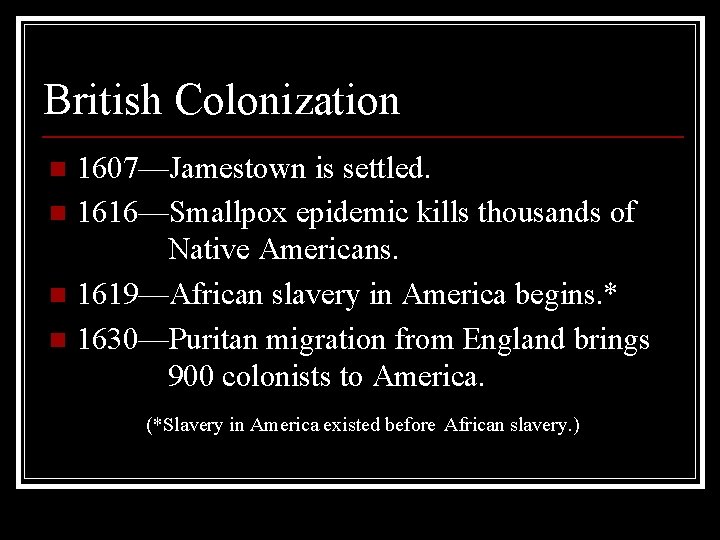 British Colonization 1607—Jamestown is settled. n 1616—Smallpox epidemic kills thousands of Native Americans. n