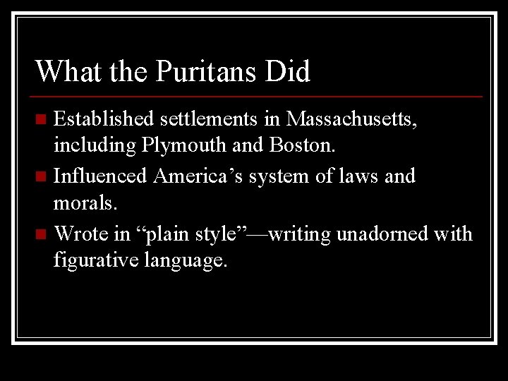 What the Puritans Did Established settlements in Massachusetts, including Plymouth and Boston. n Influenced