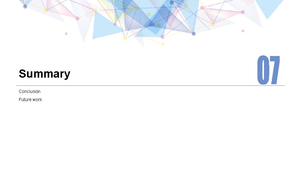 Summary Conclusion Future work 