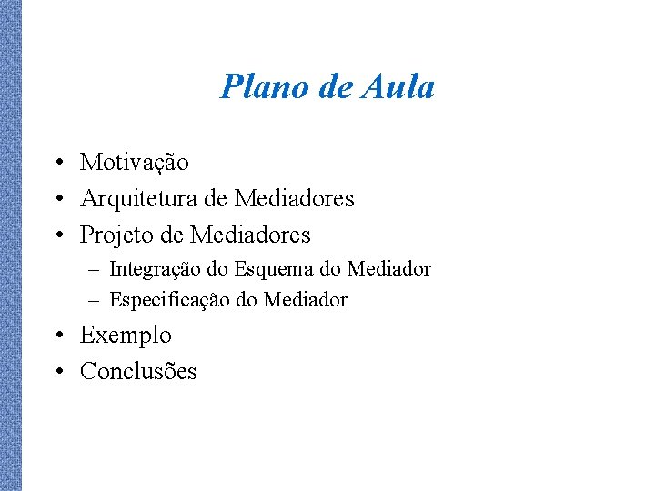 Plano de Aula • Motivação • Arquitetura de Mediadores • Projeto de Mediadores –