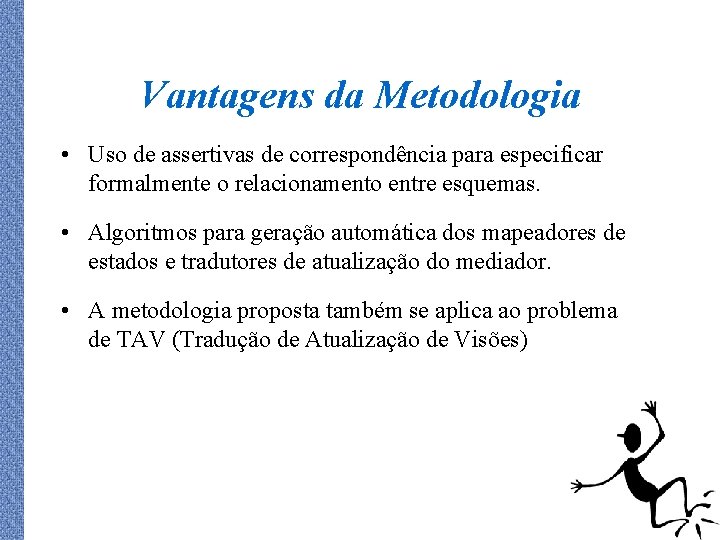 Vantagens da Metodologia • Uso de assertivas de correspondência para especificar formalmente o relacionamento