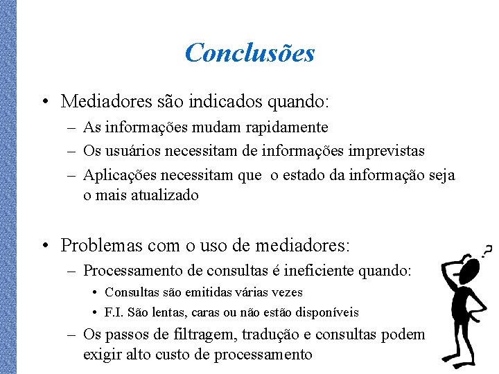 Conclusões • Mediadores são indicados quando: – As informações mudam rapidamente – Os usuários