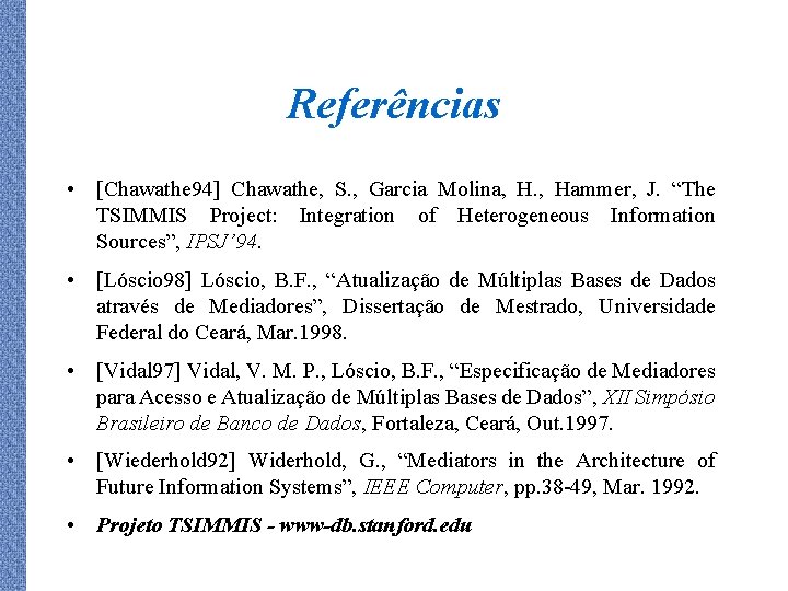 Referências • [Chawathe 94] Chawathe, S. , Garcia Molina, H. , Hammer, J. “The