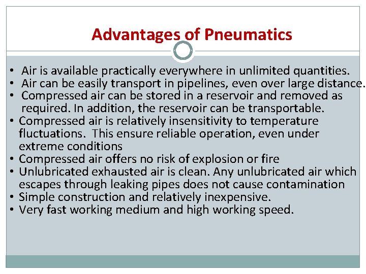 Advantages of Pneumatics • Air is available practically everywhere in unlimited quantities. • Air