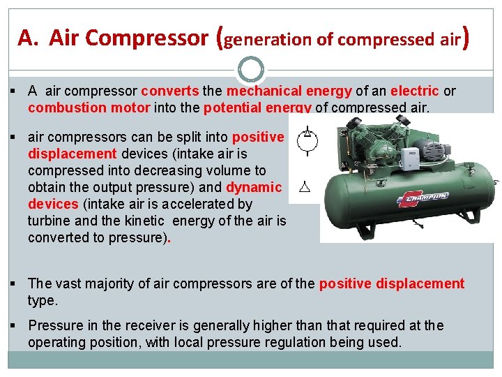 A. Air Compressor (generation of compressed air) A air compressor converts the mechanical energy