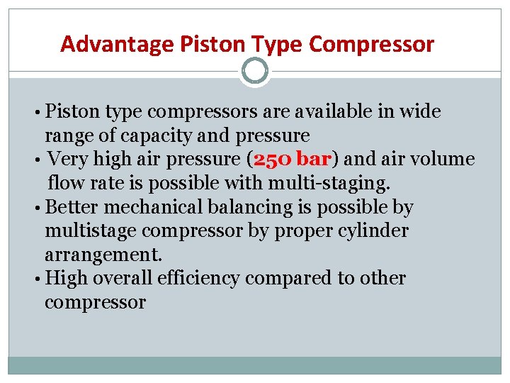 Advantage Piston Type Compressor • Piston type compressors are available in wide range of