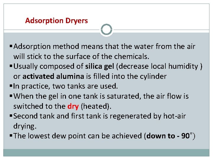 Adsorption Dryers Adsorption method means that the water from the air will stick to