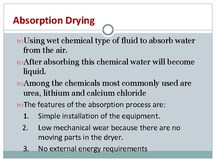 Absorption Drying Using wet chemical type of fluid to absorb water from the air.